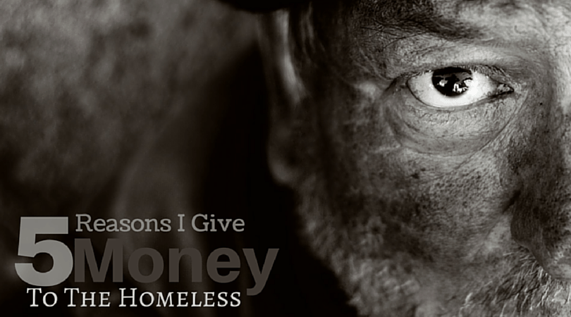 5 Compassionate Reasons I Give Money To The Homeless