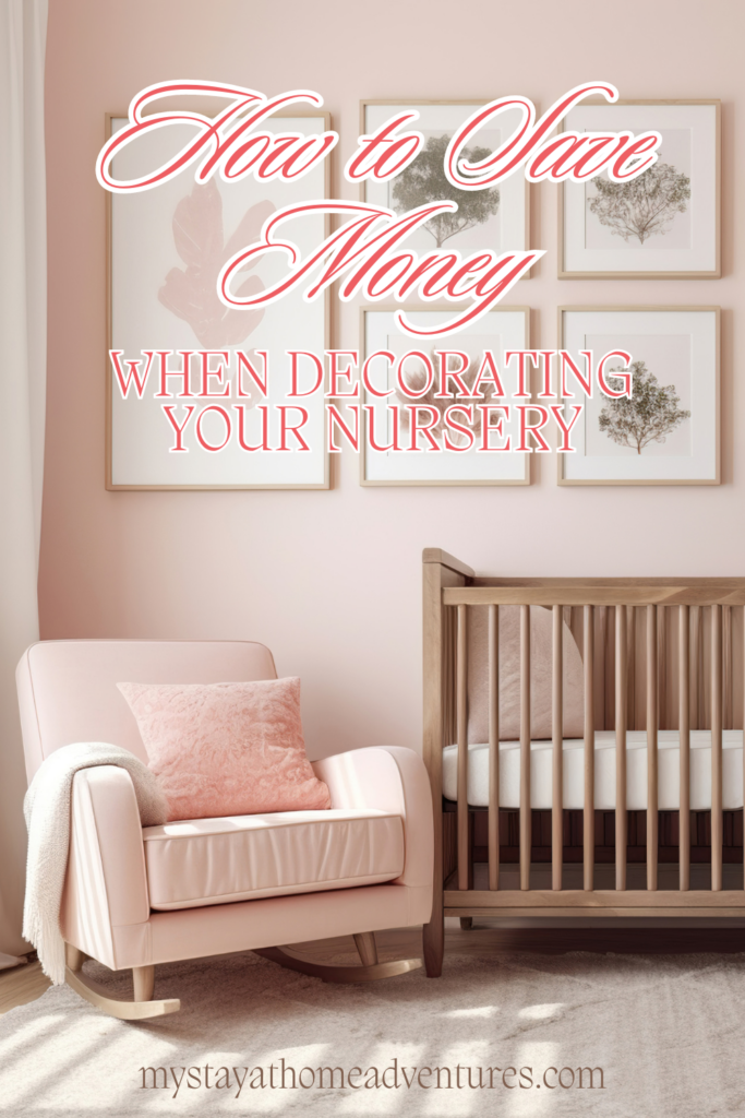 A pinterest image of a baby's nursery with the text - How to Save Money When Decorating Your Nursery. The site's link is also included in the image.